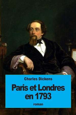 Paris Et Londres En 1793 de Charles Dickens