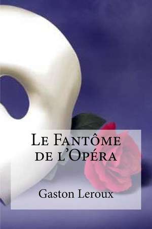 Le Fantome de L Opera de Gaston LeRoux