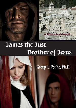 James the Just, Brother of Jesus de George L. Fouke