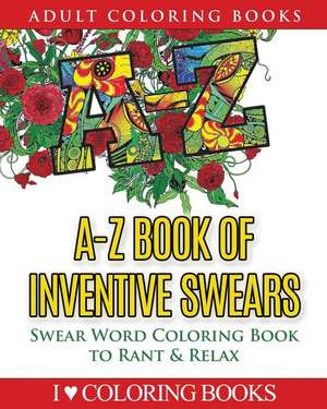 A-Z Book of Inventive Swears de I. Love Coloring Books