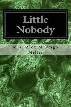 Little Nobody de Mrs Alex McVeigh Miller