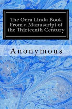 The Oera Linda Book from a Manuscript of the Thirteenth Century de Anonymous