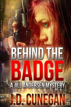 Behind the Badge de J. D. Cunegan