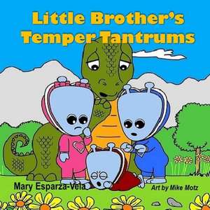 Little Brother's Temper Tantrums de Mary Esparza- Vela