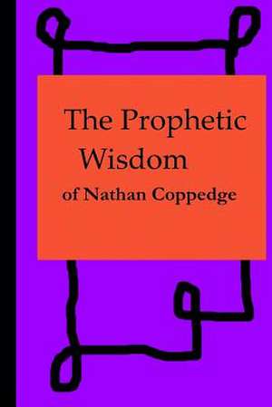 The Prophetic Wisdom of Nathan Coppedge de Nathan Coppedge