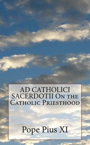 Ad Catholici Sacerdotii on the Catholic Priesthood de Pope Pius XI