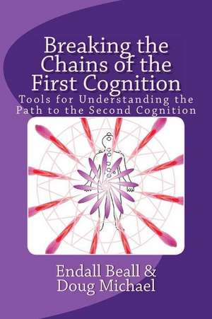 Breaking the Chains of the First Cognition de Endall Beall