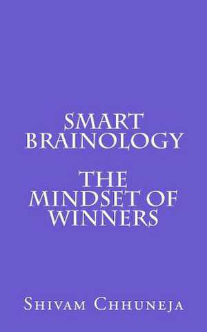 Smart Brainology the Mindset of Winners de Shivam Chhuneja