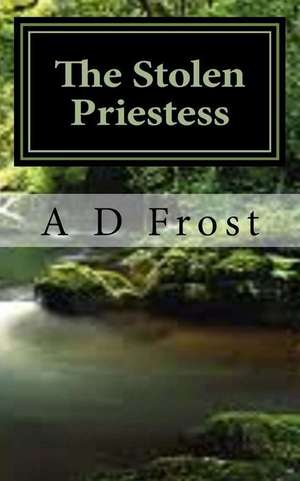 The Stolen Priestess de A. D. Frost