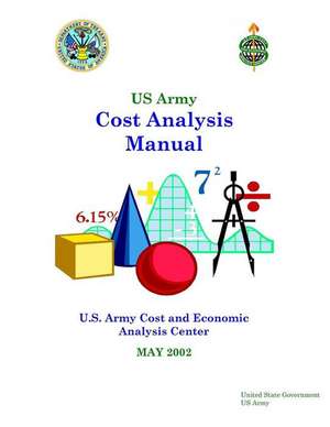 US Army Cost Analysis Manual - U.S. Army Cost and Economic Analysis Center de United States Government Us Army