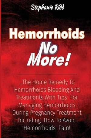 Hemorrhoids No More! de Stephanie Ridd