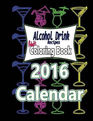 Alcohol Drink Adult Coloring Book 2016 Calendar de MS Avril B. Pacheco