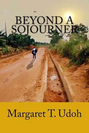 Beyond a Sojourner de Margaret T. Udoh