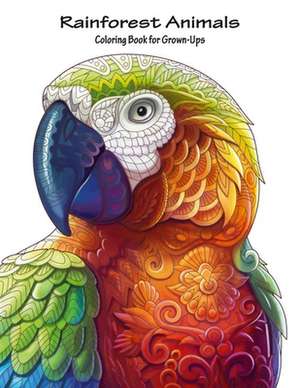 Rainforest Animals Coloring Book for Grown-Ups 1 de Nick Snels