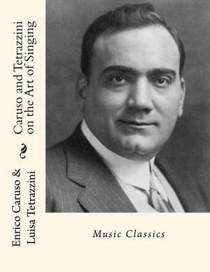 Caruso and Tetrazzini on the Art of Singing de Enrico Caruso