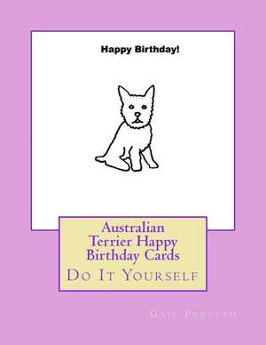 Australian Terrier Happy Birthday Cards de Gail Forsyth