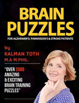 Brain Puzzles for Alzheimer's, Parkinson's & Stroke Patients de Kalman Toth M. a. M. Phil