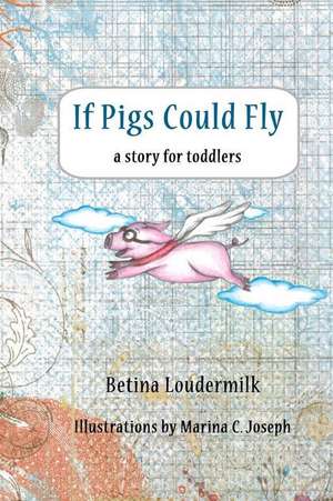 If Pigs Could Fly de Betina Loudermilk