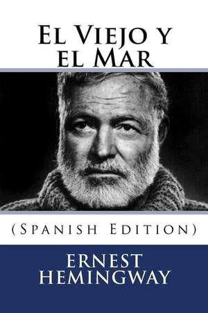 El Viejo y El Mar (Spanish Edition) de Ernest Hemingway