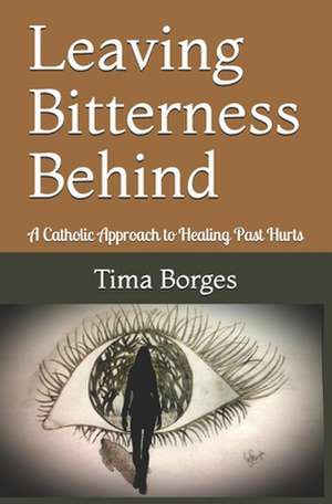 Leaving Bitterness Behind de Tima Borges