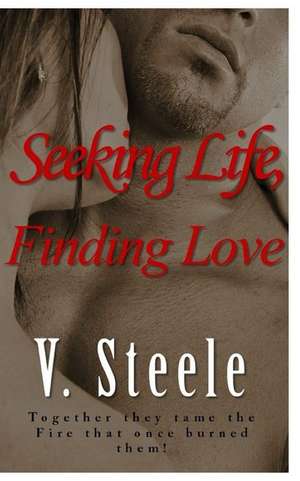 Seeking Life, Finding Love de V. Steele