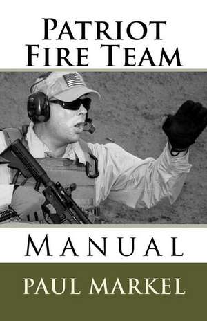 Patriot Fire Team Manual de Paul G. Markel