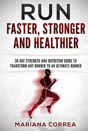 Run Faster, Stronger and Healthier de Mariana Correa