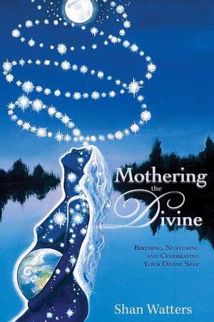 Mothering the Divine de Shan Watters