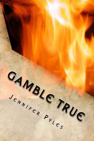 Gamble True de Jennifer Pyles