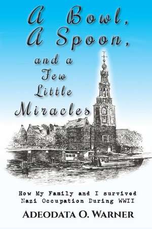 A Bowl, a Spoon, and a Few Little Miracles de Adeodata O. Warner