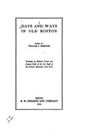 Days and Ways in Old Boston de William S. Rossiter