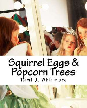 Squirrel Eggs & Popcorn Trees de Tami J. Whitmore