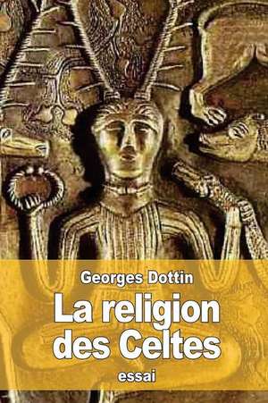 La Religion Des Celtes de Georges Dottin