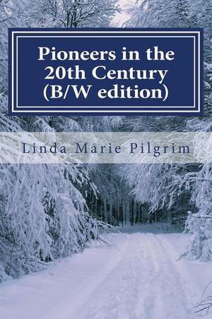 Pioneers in the 20th Century (B/W Edition) de Linda Marie Pilgrim