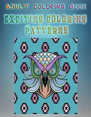 Adult Coloring Book Exciting Coloring Patterns de Vicky Nolette