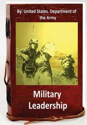 Military Leadership.by de United States Department of the Army