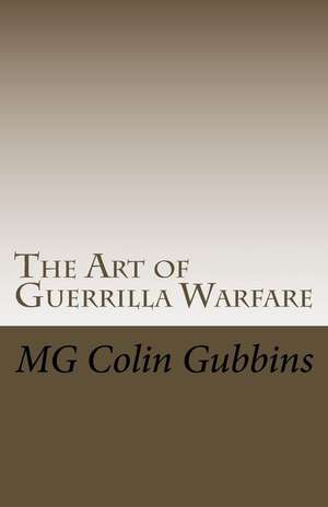 The Art of Guerrilla Warfare de Mg Colin Gubbins