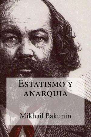 Estatismo y Anarquia de Mikhail Aleksandrovich Bakunin