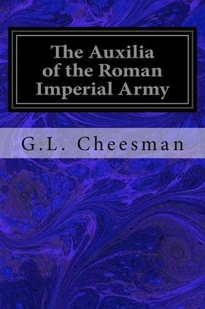 The Auxilia of the Roman Imperial Army de G. L. Cheesman