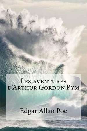 Les Aventures D'Arthur Gordon Pym de Edgar Allan Poe