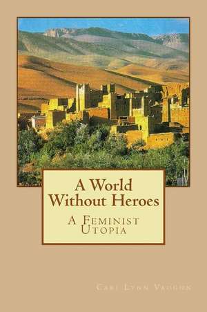 A World Without Heroes de Cari Lynn Vaughn