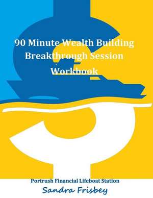 90 Minute Wealth Building Breakthrough Session Workbook de Sandra M. Frisbey