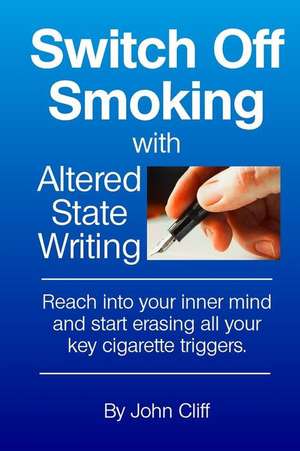 Switch Off Smoking with Altered State Writing de John Cliff