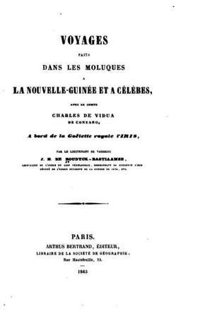 Voyages Faits Dans Les Moluques a la Nouvelle-Guinee Et a Celebes de J. H. De Boudyck-Bastiaanse