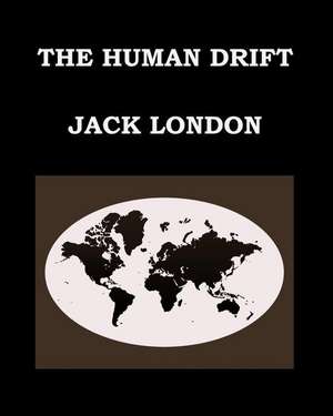 The Human Drift Jack London de Jack London