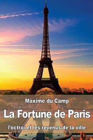 La Fortune de Paris de Maxime Du Camp