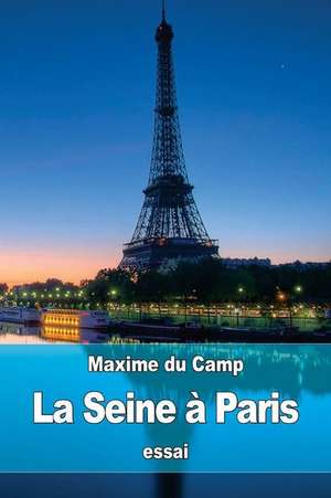 La Seine a Paris de Maxime Du Camp