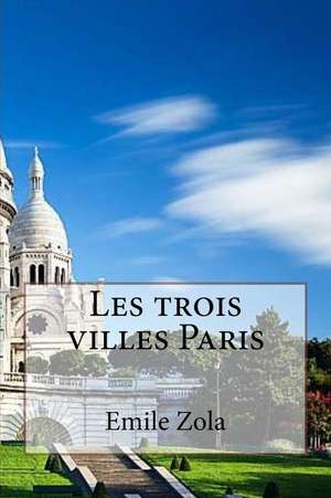 Les Trois Villes Paris de M. Emile Zola