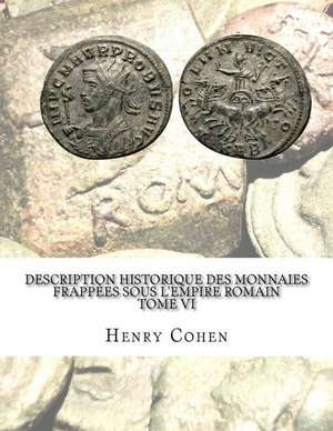 Description Historique Des Monnaies Frappees Sous L'Empire Romain Tome VI de Henry Cohen