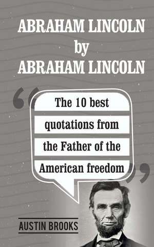 Abraham Lincoln by Abraham Lincoln de Austin Brooks